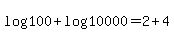 log%28100%29+%2B+log%2810000%29+=+2+%2B+4