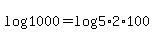 log%281000%29+=+log%285%2A2%2A100%29