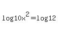 log%2810x%5E2%29+=+log%2812%29