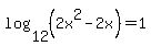 log%2812%2C%282x%5E2-2x%29%29+=+1