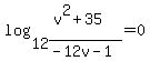log%2812%2C%28v%5E2%2B35%29%2F%28-12v-1%29%29=0
