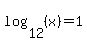 log%2812%2C%28x%29%29=1