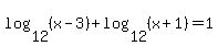 log%2812%2C%28x-3%29%29+%2B+log%2812%2C%28x%2B1%29%29=1