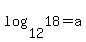 log%2812%2C18%29+=+a