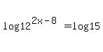 log%2812%5E%282x-8%29%29=log%2815%29