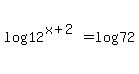 log%2812%5E%28x%2B2%29%29=log%2872%29