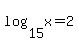 log%2815%2Cx%29+=+2