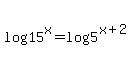 log%2815%5Ex%29=log%285%5E%28x%2B2%29%29