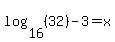 log%2816%2C%2832%29%29-3=x