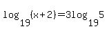 log%2819%2C%28x%2B2%29%29=3log%2819%2C5%29