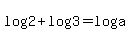 log%282%29%2Blog%28+3+%29+=+log%28a%29+