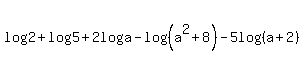 log%282%29%2Blog%285%29%2B2log%28a%29+-+log%28%28a%5E2%2B8%29%29-5log%28%28a%2B2%29%29+