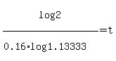 log%282%29%2F%280.16%2Alog%281.13333%29%29=t