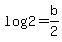 log%282%29=b%2F2