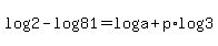 log%282%29-log%2881%29=+log%28a%29%2Bp%2Alog%28+3+%29