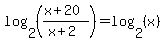 log%282%2C%28%28x%2B20%29%2F%28x%2B2%29%29%29=+log%282%2C%28x%29%29