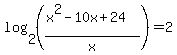 log%282%2C%28%28x%5E2-10x%2B24%29%2Fx%29%29+=2