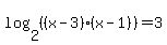 log%282%2C%28%28x-3%29%28x-1%29%29%29=3