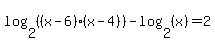 log%282%2C%28%28x-6%29%28x-4%29%29%29+-+log%28+2%2C+%28x%29+%29+=2