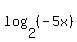 log%282%2C%28-5x%29%29