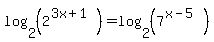 log%282%2C%282%5E%283x%2B1%29%29%29=log%282%2C%287%5E%28x-5%29%29%29