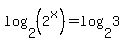 log%282%2C%282%5Ex%29%29=log%282%2C3%29