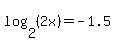 log%282%2C%282x%29%29=-1.5