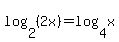 log%282%2C%282x%29%29+=+log%284%2Cx%29