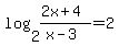 log%282%2C%282x%2B4%29%2F%28x-3%29%29=2
