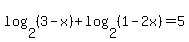 log%282%2C%283-x%29%29%2Blog%282%2C%281-2x%29%29=5