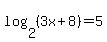 log%282%2C%283x%2B8%29%29+=+5