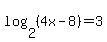 log%282%2C%284x-8%29%29+=+3