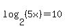 log%282%2C%285x%29%29=10