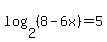 log%282%2C%288-6x%29%29=5