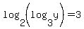 log%282%2C%28log%283%2Cy%29%29%29=3