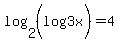 log%282%2C%28log%283x%29%29%29=4