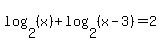 log%282%2C%28x%29%29%2Blog%282%2C%28x-3%29%29+=+2