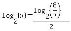 log%282%2C%28x%29%29=%28log%282%2C%288%2F7%29%29%29%2F2+