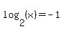 log%282%2C%28x%29%29=-1