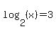 log%282%2C%28x%29%29=3