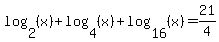 log%282%2C%28x%29%29+%2B+log%284%2C%28x%29%29+%2B+log%2816%2C%28x%29%29+=+21%2F4