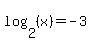 log%282%2C%28x%29%29+=+-3