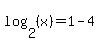 log%282%2C%28x%29%29+=+1-4