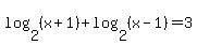 log%282%2C%28x%2B1%29%29%2Blog%282%2C%28x-1%29%29=3