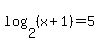 log%282%2C%28x%2B1%29%29+=+5