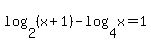 log%282%2C%28x%2B1%29%29-log%284%2Cx%29+=+1