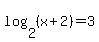 log%282%2C%28x%2B2%29%29=3