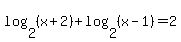 log%282%2C%28x%2B2%29%29+%2B+log%282%2C%28x-1%29%29=+2
