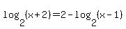 log%282%2C%28x%2B2%29%29+=+2+-+log%282%2C%28x-1%29%29