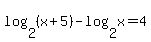 log%282%2C%28x%2B5%29%29+-+log%282%2Cx%29+=+4